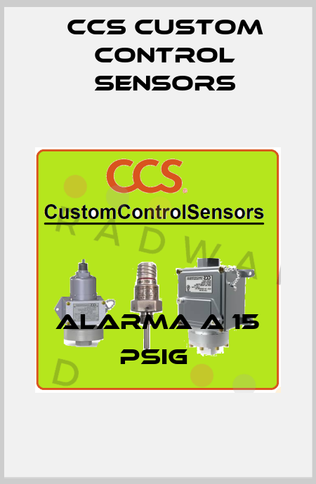 ALARMA A 15 PSIG  CCS Custom Control Sensors