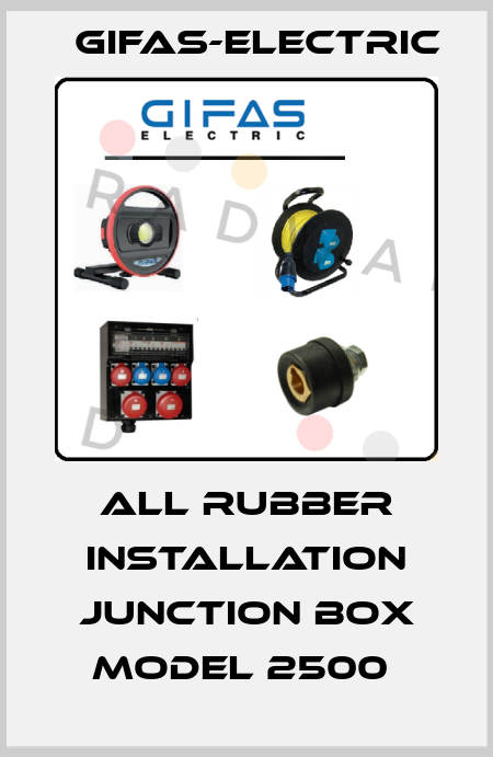 ALL RUBBER INSTALLATION JUNCTION BOX MODEL 2500  Gifas-Electric