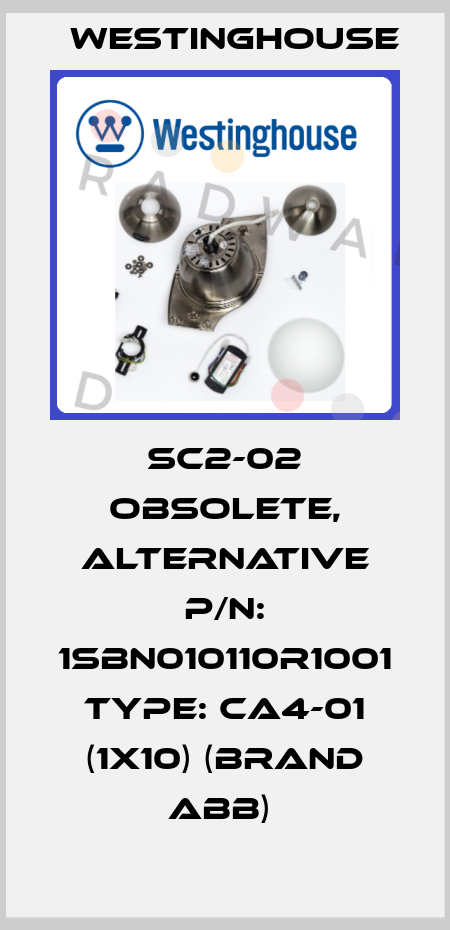 SC2-02 obsolete, alternative P/N: 1SBN010110R1001 Type: CA4-01 (1x10) (brand ABB)  Westinghouse