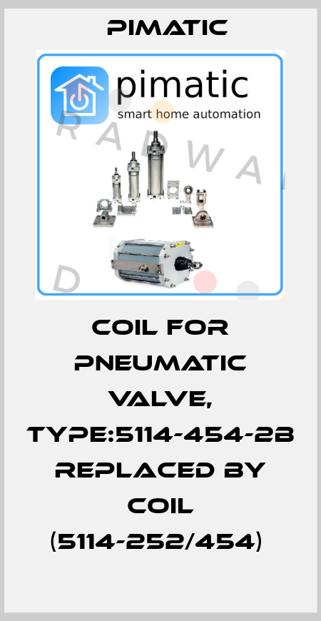 COIL FOR PNEUMATIC VALVE, TYPE:5114-454-2B replaced by COIL (5114-252/454)  Pimatic