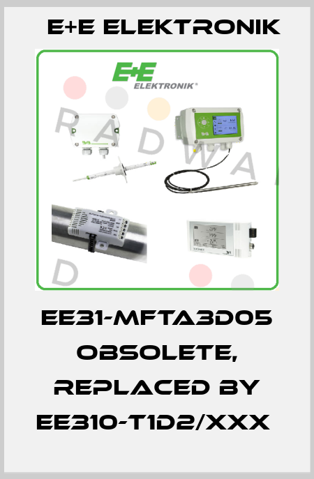 EE31-MFTA3D05 obsolete, replaced by EE310-T1D2/xxx  E+E Elektronik