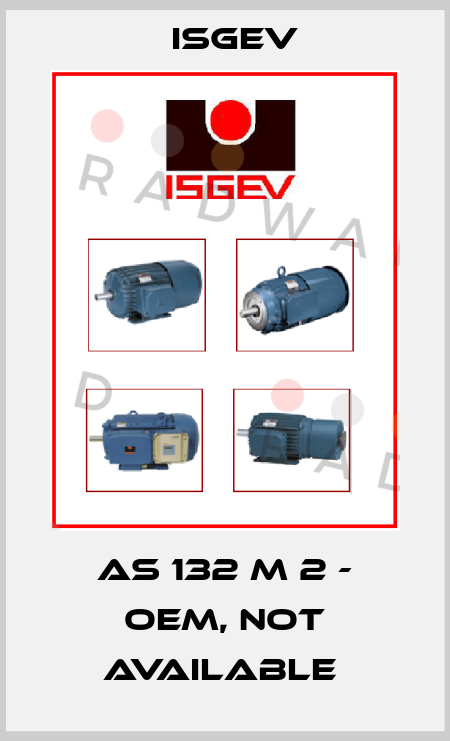 AS 132 M 2 - OEM, not available  Isgev