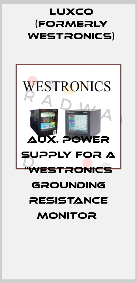 AUX. POWER SUPPLY FOR A "WESTRONICS GROUNDING RESISTANCE MONITOR  Luxco (formerly Westronics)