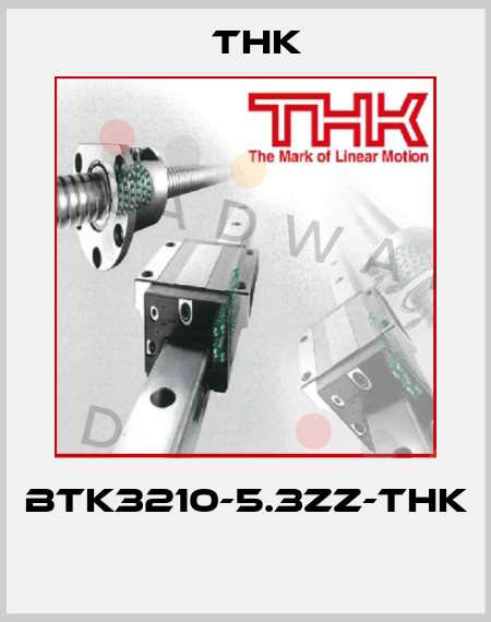 BTK3210-5.3ZZ-THK  THK