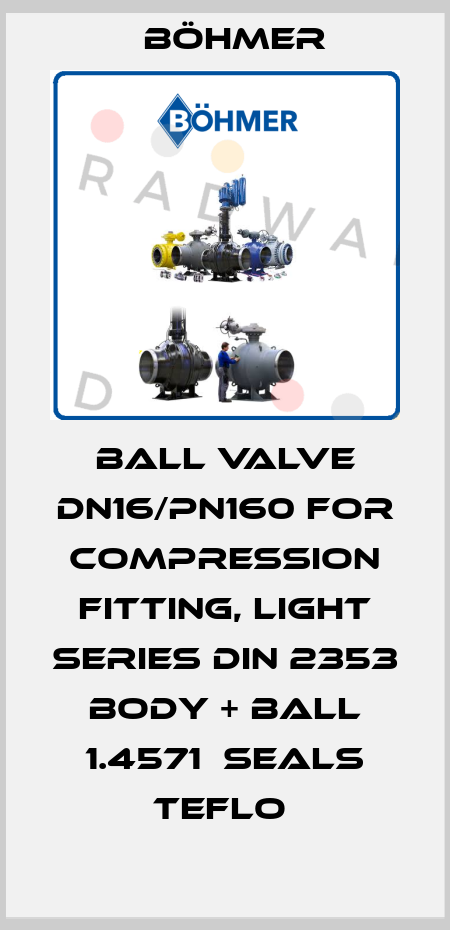 BALL VALVE DN16/PN160 FOR COMPRESSION FITTING, LIGHT SERIES DIN 2353 BODY + BALL 1.4571  SEALS TEFLO  Böhmer