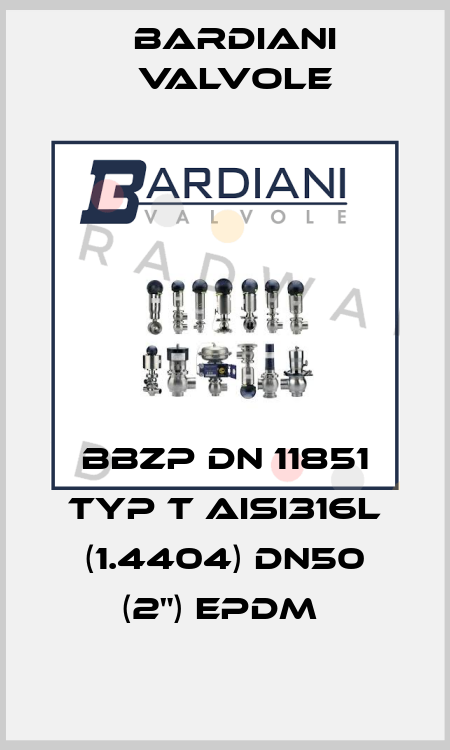 BBZP DN 11851 TYP T AISI316L (1.4404) DN50 (2") EPDM  Bardiani Valvole