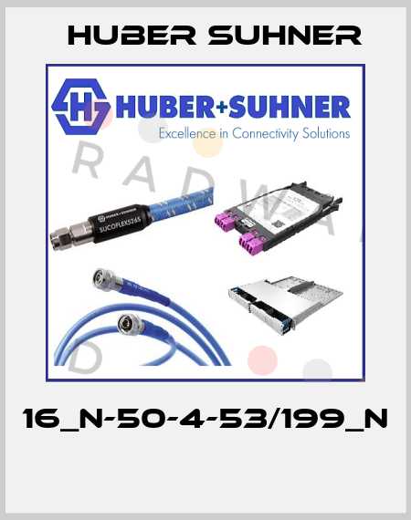 16_N-50-4-53/199_N  Huber Suhner