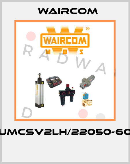 UMCSV2LH/22050-60  Waircom