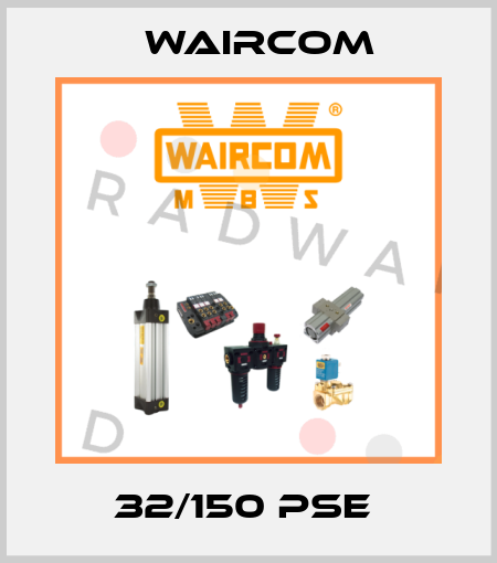 32/150 PSE  Waircom