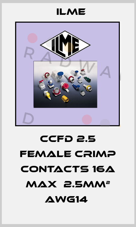 CCFD 2.5 FEMALE CRIMP CONTACTS 16A MAX  2.5MM² AWG14  Ilme
