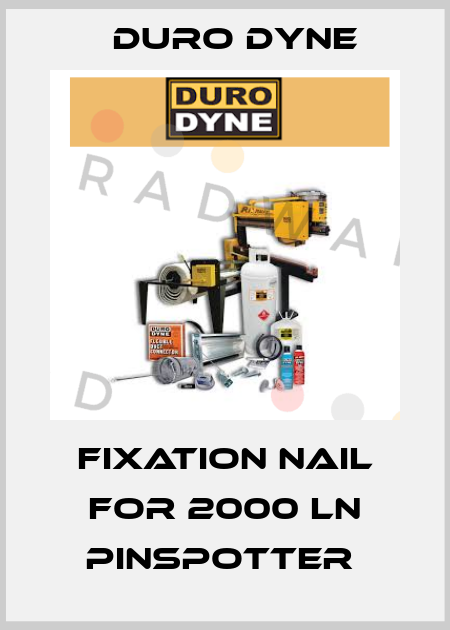Fixation nail for 2000 LN Pinspotter  Duro Dyne