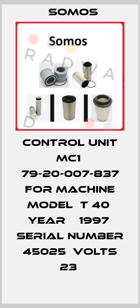 CONTROL UNIT MC1  79-20-007-837 FOR MACHINE MODEL  T 40  YEAR    1997  SERIAL NUMBER 45025  VOLTS 23  Somos