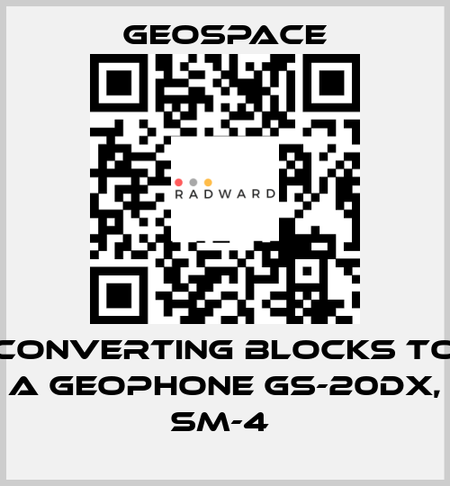 CONVERTING BLOCKS TO A GEOPHONE GS-20DX, SM-4  GeoSpace