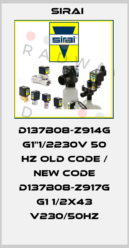D137B08-Z914G G1"1/2230V 50 HZ old code / new code D137B08-Z917G G1 1/2X43 V230/50HZ Sirai