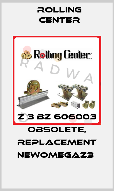 Z 3 BZ 606003 obsolete, replacement NEWOMEGAZ3  Rolling Center