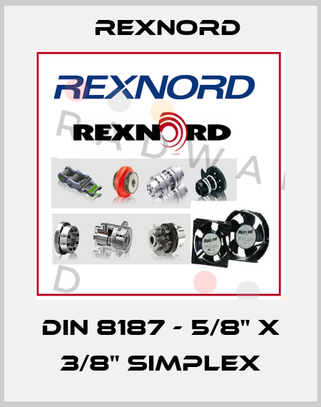 DIN 8187 - 5/8" X 3/8" SIMPLEX Rexnord