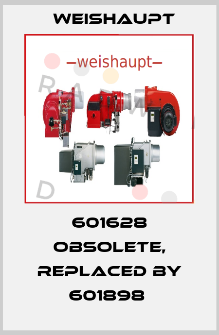 601628 obsolete, replaced by 601898  Weishaupt