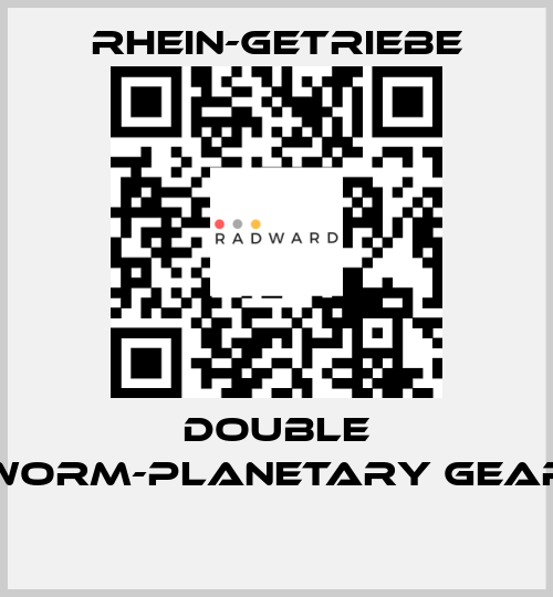 DOUBLE WORM-PLANETARY GEAR  Rhein-Getriebe
