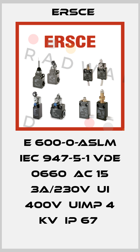 E 600-0-ASLM IEC 947-5-1 VDE 0660  AC 15 3A/230V  UI 400V  UIMP 4 KV  IP 67  Ersce