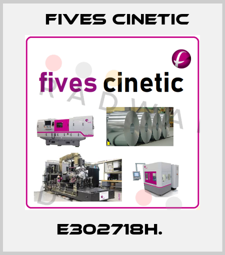 E302718H.  Fives Cinetic