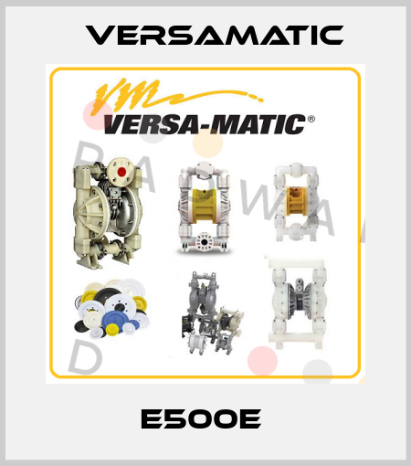 E500E  VersaMatic