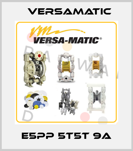 E5PP 5T5T 9A VersaMatic