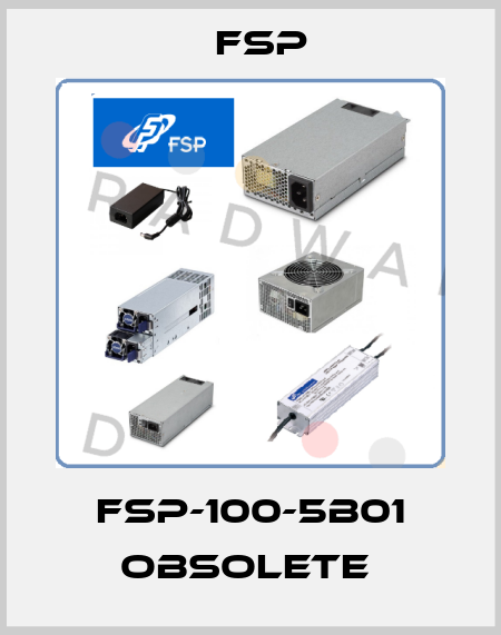 FSP-100-5B01 obsolete  Fsp