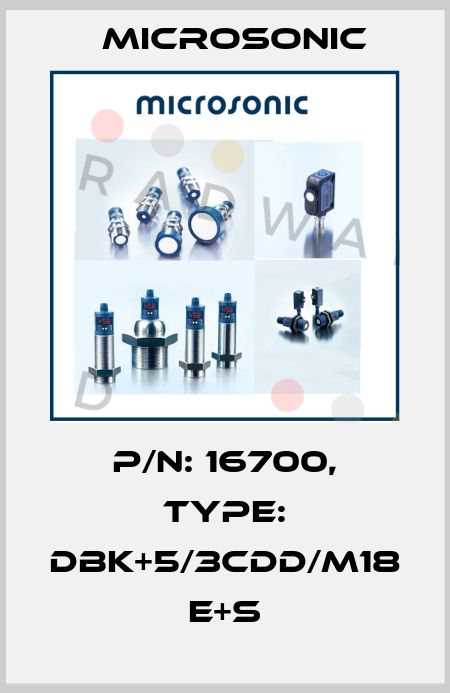 p/n: 16700, Type: dbk+5/3CDD/M18 E+S Microsonic