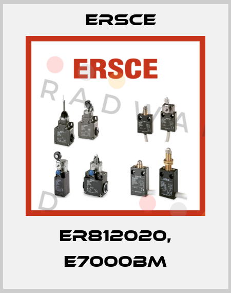 ER812020, E7000BM Ersce