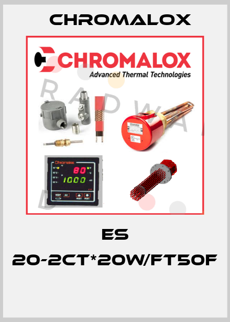 ES 20-2CT*20W/FT50F  Chromalox