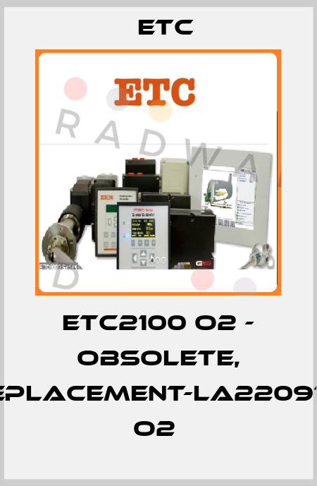 ETC2100 O2 - OBSOLETE, REPLACEMENT-LA220978 O2  Etc