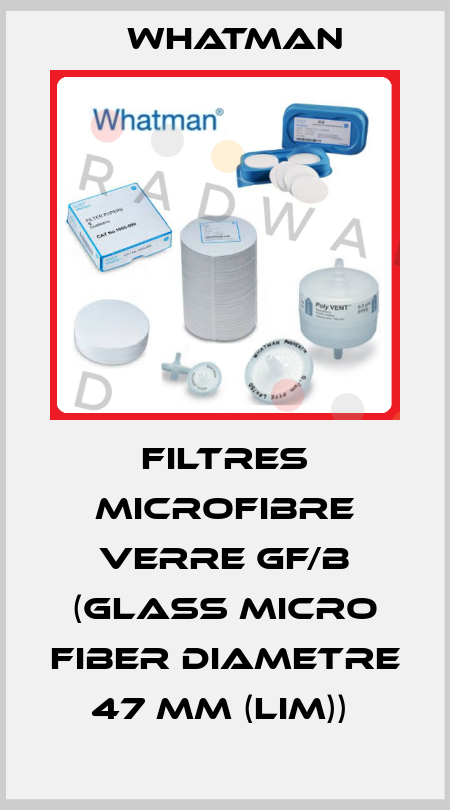 FILTRES MICROFIBRE VERRE GF/B (GLASS MICRO FIBER DIAMETRE 47 MM (LIM))  Whatman