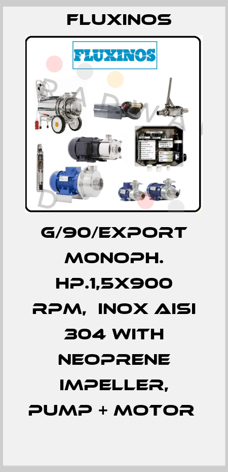 G/90/EXPORT MONOPH. HP.1,5X900 RPM,  INOX AISI 304 WITH NEOPRENE IMPELLER, PUMP + MOTOR  fluxinos