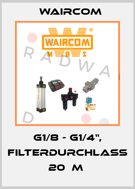 G1/8 - G1/4“, FILTERDURCHLASS 20µM  Waircom