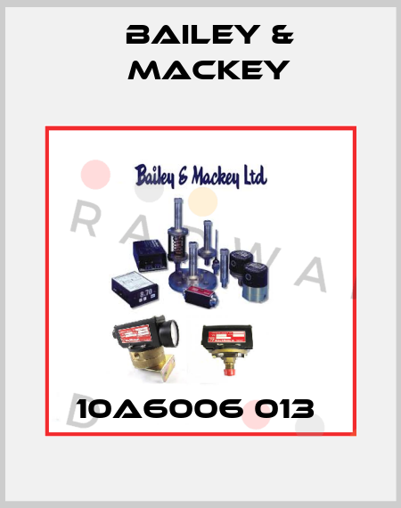 10A6006 013  Bailey & Mackey