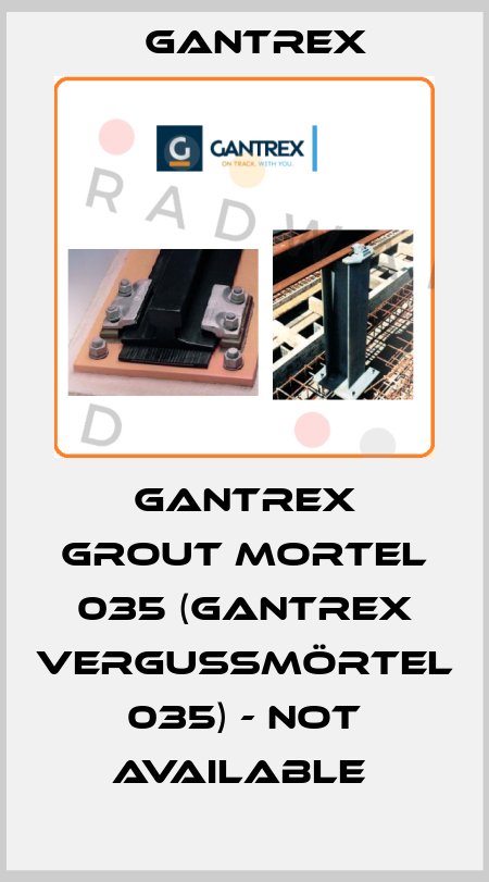 Gantrex grout mortel 035 (Gantrex Vergußmörtel 035) - NOT AVAILABLE  Gantrex