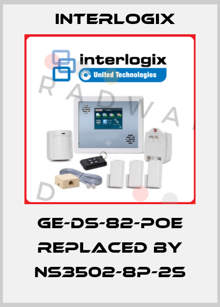 GE-DS-82-POE replaced by NS3502-8P-2S Interlogix