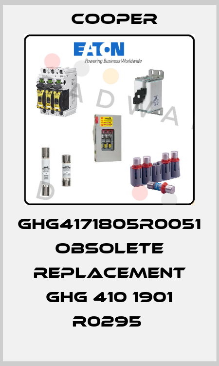 GHG4171805R0051   OBSOLETE REPLACEMENT GHG 410 1901 R0295  Cooper