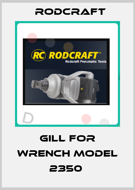 GILL FOR WRENCH MODEL 2350  Rodcraft