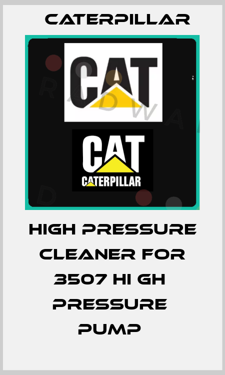 HIGH PRESSURE CLEANER FOR 3507 HI GH  PRESSURE  PUMP  Caterpillar