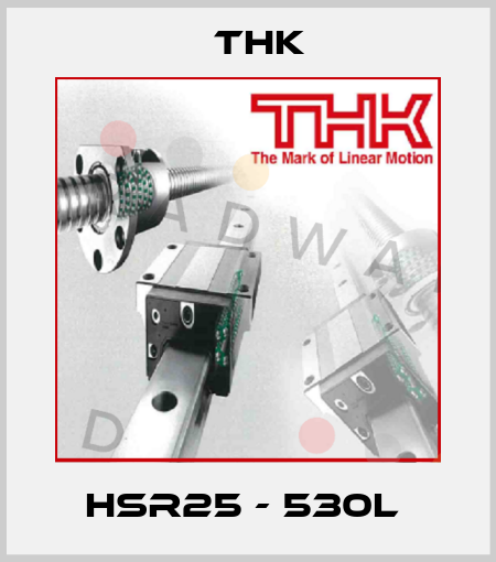 HSR25 - 530L  THK