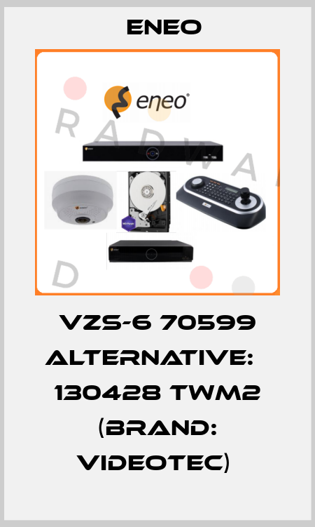 VZS-6 70599 ALTERNATIVE:   130428 TWM2 (BRAND: Videotec)  ENEO