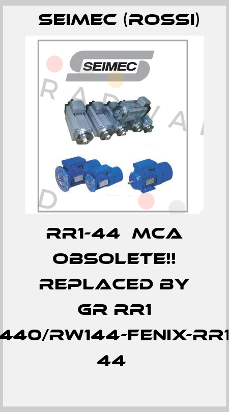 RR1-44  MCA Obsolete!! Replaced by GR RR1 440/RW144-Fenix-RR1 44  Seimec (Rossi)