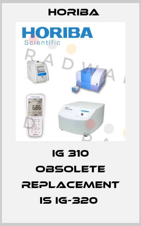 IG 310 OBSOLETE REPLACEMENT IS IG-320  Horiba