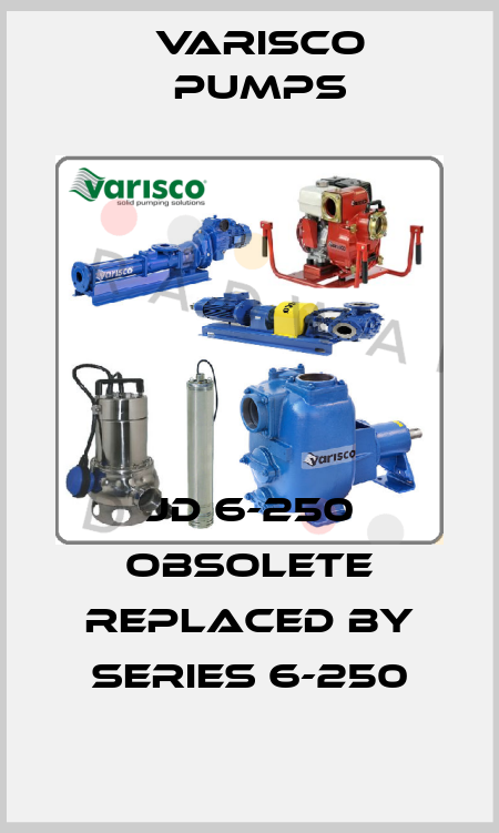 JD 6-250 obsolete replaced by series 6-250 Varisco pumps