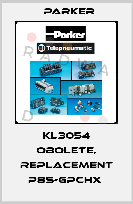 KL3054 obolete, replacement P8S-GPCHX  Parker