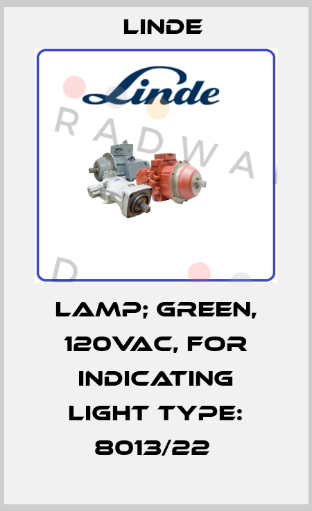 LAMP; GREEN, 120VAC, FOR INDICATING LIGHT TYPE: 8013/22  Linde
