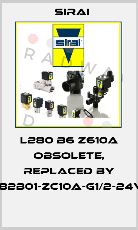 L280 B6 Z610A obsolete, replaced by SIRAI-L282B01-ZC10A-G1/2-24V/DCW5,5  Sirai