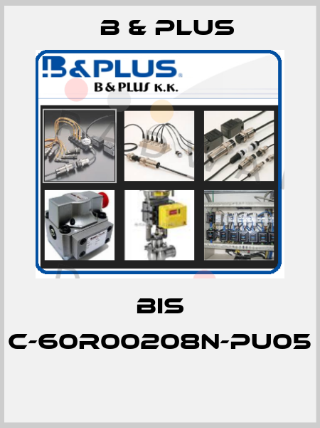BIS C-60R00208N-PU05  B & PLUS