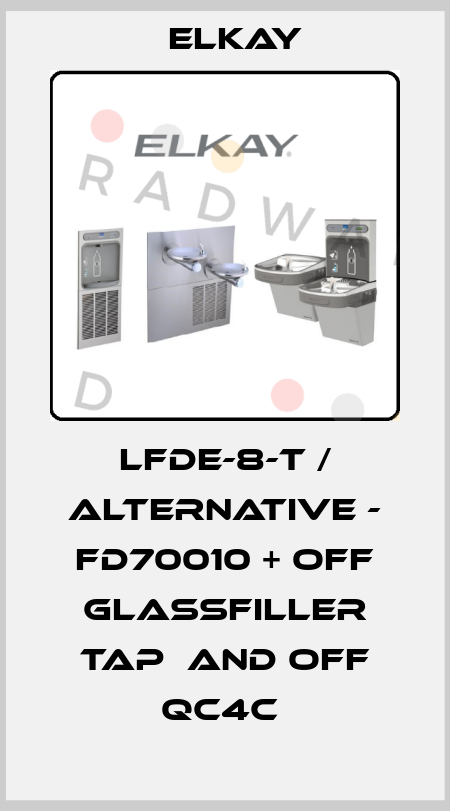 LFDE-8-T / ALTERNATIVE - FD70010 + OFF GLASSFILLER TAP  AND OFF QC4C  Elkay